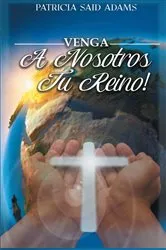 Book cover of Venga A Nosotros Tu Reino by Patricia Said Adams
