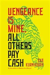 Book cover of Vengeance Is Mine, All Others Pay Cash by Eka Kurniawan