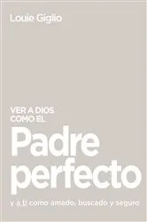 Book cover of Ver a Dios como el Padre perfecto... by Louie Giglio