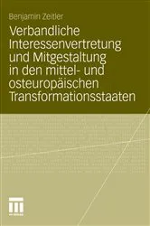 Book cover of Verbandliche Interessenvertretung und Mitgestaltung in den mittel- und osteuropäischen Transformationsstaaten by Benjamin Zeitler