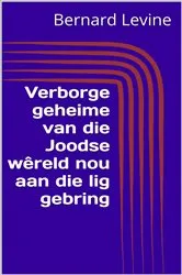 Book cover of Verborge geheime van die Joodse wêreld nou aan die lig gebring by Bernard Levine