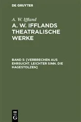 Book cover of [Verbrechen aus Ehrsucht. Leichter Sinn. Die Hagestolzen] by A. W. Iffland