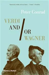 Book cover of Verdi and/or Wagner: Two Men, Two Worlds, Two Centuries by Peter Conrad