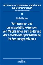 Book cover of Verfassungs- und unionsrechtliche Grenzen von Maßnahmen zur Foerderung der Geschlechtergleichstellung im Berufungsverfahren by Marie Metzger