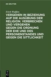 Book cover of Vergehen in Beziehung auf die Ausübung der Religion. Verbrechen und Vergehen gegen die Ordnung der Ehe und des Personenstandes und gegen die Sittlichkeit by Erich Wulffen