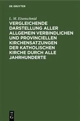 Book cover of Vergleichende Darstellung aller allgemein verbindlichen und provinciellen Kirchensatzungen der katholischen Kirche durch alle Jahrhunderte by L. M. Eisenschmid