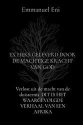 Book cover of Verlost uit de macht van de duisternis DIT IS HET WAARGEVOLGDE VERHAAL VAN EEN AFRIKA by Emmanuel Eni