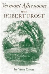 Book cover of Vermont Afternoons with Robert Frost by Vrest Orton