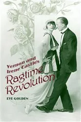 Book cover of Vernon and Irene Castle's Ragtime Revolution by Eve Golden