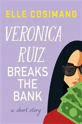 Book cover of Veronica Ruiz Breaks the Bank by Elle Cosimano
