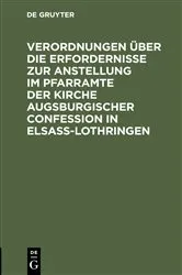 Book cover of Verordnungen über die Erfordernisse zur Anstellung im Pfarramte der Kirche Augsburgischer Confession in Elsass-Lothringen by Unknown