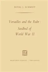 Book cover of Versailles and the Ruhr: Seedbed of World War II by Royal J. Schmidt