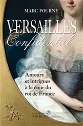 Book cover of Versailles confidentiel : Amours et intrigues à la cour du roi de France by Marc Fourny