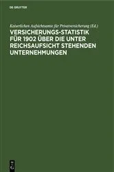 Book cover of Versicherungs-Statistik für 1902 über die unter Reichsaufsicht stehenden Unternehmungen by Kaiserlichen Aufsichtsamte für Privatversicherung