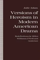 Book cover of Versions of Heroism in Modern American Drama by Julie Adam