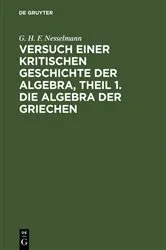 Book cover of Versuch einer kritischen Geschichte der Algebra, Theil 1. Die Algebra der Griechen by G. H. F. Nesselmann