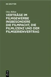 Book cover of Verträge im Filmgewerbe insbesondere die Filmpacht, die Filmlizenz und der Filmserienvertrag by Otto Böhm