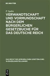 Book cover of Verwandtschaft und Vormundschaft nach dem Bürgerlichen Gesetzbuche für das Deutsche Reich by P. Spahn