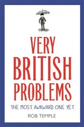 Book cover of Very British Problems: The Most Awkward One Yet by Rob Temple