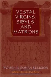 Book cover of Vestal Virgins, Sibyls, and Matrons by Sarolta A. Takács