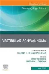 Book cover of Vestibular Schwannoma, An Issue of Otolaryngologic Clinics of North America, E-Book by Erika Woodson MD FACS