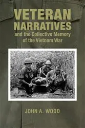 Book cover of Veteran Narratives and the Collective Memory of the Vietnam War by John A. Wood