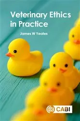 Book cover of Veterinary Ethics in Practice by James W Yeates