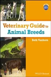 Book cover of Veterinary Guide to Animal Breeds by Beth Vanhorn