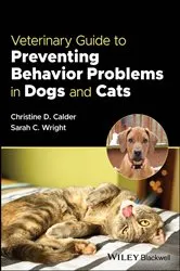 Book cover of Veterinary Guide to Preventing Behavior Problems in Dogs and Cats by Christine D. Calder