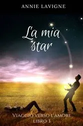 Book cover of Viaggio verso l'Amore, libro 3 : La mia star by Annie Lavigne