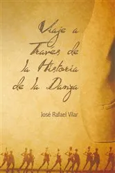 Book cover of Viaje a Través De La Historia De La Danza by Jose Rafael Vilar