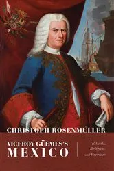 Book cover of Viceroy Güemes's Mexico by Christoph Rosenmüller