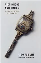 Book cover of Victimhood Nationalism by Jie-Hyun Lim