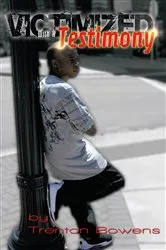Book cover of Victimized with a Testimony by Trenton Bowens