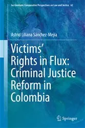 Book cover of Victims’ Rights in Flux: Criminal Justice Reform in Colombia by Astrid Liliana Sánchez-Mejía