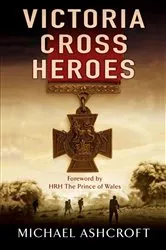 Book cover of Victoria Cross Heroes by Michael Ashcroft