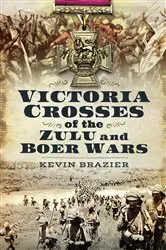 Book cover of Victoria Crosses of the Zulu and Boer Wars by Kevin Brazier