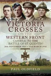 Book cover of Victoria Crosses on the Western Front, 20th November 1917–23rd March 1918 by Paul Oldfield