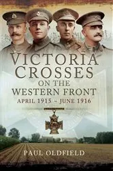 Book cover of Victoria Crosses on the Western Front, April 1915–June 1916 by Paul Oldfield