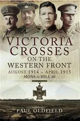 Book cover of Victoria Crosses on the Western Front: August 1914–April 1915 by Paul Oldfield