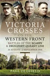 Book cover of Victoria Crosses on the Western Front – Battles of the Scarpe 1918 and Drocourt-Queant Line by Paul Oldfield