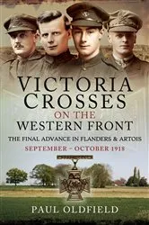 Book cover of Victoria Crosses on the Western Front – The Final Advance in Flanders and Artois by Paul Oldfield