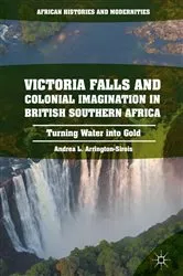 Book cover of Victoria Falls and Colonial Imagination in British Southern Africa by Andrea L. Arrington-Sirois