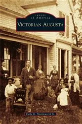 Book cover of Victorian Augusta by Earle G. Shettleworth Jr.