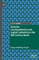 Book cover of Victorian Cosmopolitanism and English Catholicity in the Mid-Century Novel by Teresa Huffman Traver
