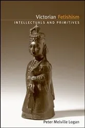 Book cover of Victorian Fetishism by Peter Melville Logan