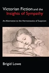 Book cover of Victorian Fiction and the Insights of Sympathy by Brigid Lowe