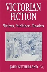 Book cover of Victorian Fiction: Writers, Publishers, Readers by John Sutherland
