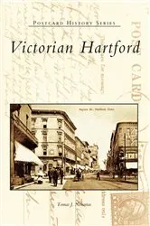 Book cover of Victorian Hartford by Tomas J. Nenortas