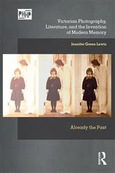 Book cover of Victorian Photography, Literature, and the Invention of Modern Memory by Jennifer Green-Lewis